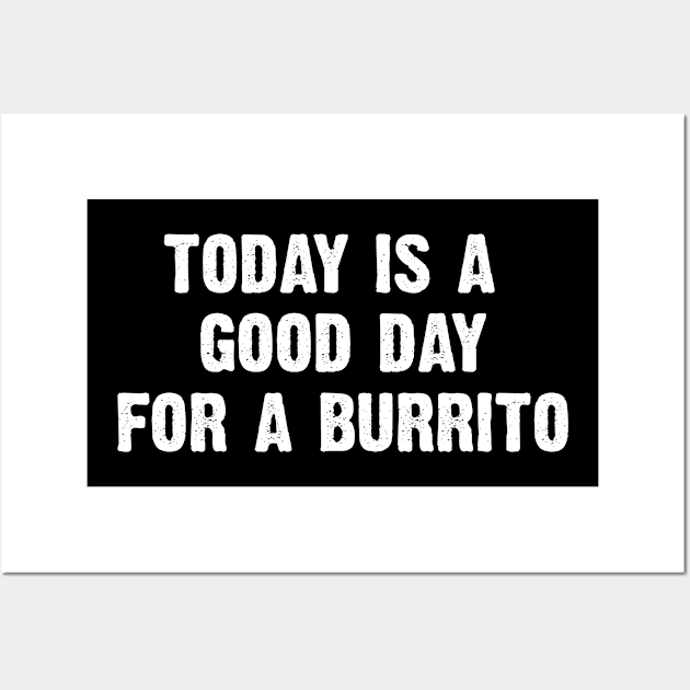 Today Is A Good Day For A Burrito Wall Art by CoolApparelShop